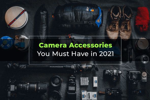 Camera Accessories You Must Have in 2021